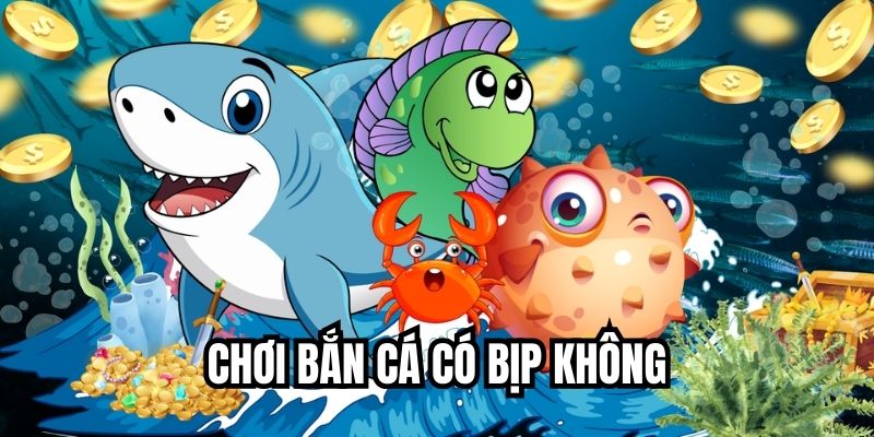 Chơi Bắn Cá Có Bịp Không
