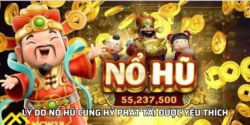 Lý do nổ hũ cung hỷ phát tài được yêu thích