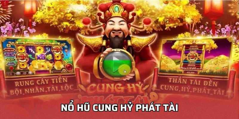 Nổ Hũ Cung Hỷ Phát Tài